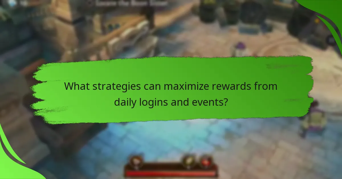 What strategies can maximize rewards from daily logins and events?