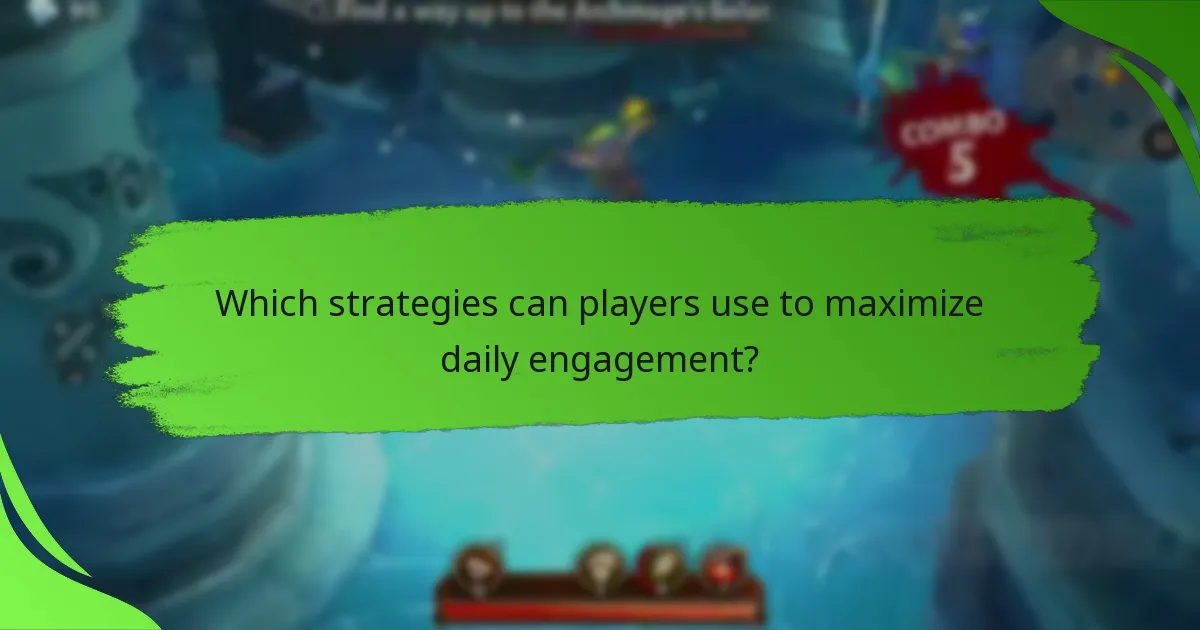 Which strategies can players use to maximize daily engagement?